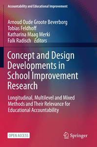 Concept and Design Developments in School Improvement Research : Longitudinal, Multilevel and Mixed Methods and Their Relevance for Educational Accountability Concept and Design Developments in School Improvement Research : Longitudinal, Multilevel and Mixed Methods and Their Relevance for Educational Accountability