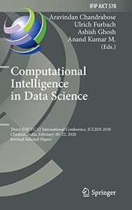 Computational Intelligence in Data Science : Third IFIP TC 12 International Conference, ICCIDS 2020, Chennai, India, February 20û22, 2020, Revised Selected Papers Computational Intelligence in Data Science : Third IFIP TC 12 International Conference, ICCIDS 2020, Chennai, India, February 20û22, 2020, Revised Selected Papers
