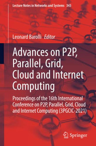 Advances on P2P, Parallel, Grid, Cloud and Internet Computing : Proceedings of the 16th International Conference on P2P, Parallel, Grid, Cloud and Internet Computing (3PGCIC-2021)