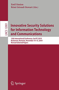 Innovative Security Solutions for Information Technology and Communications : 12th International Conference, SecITC 2019, Bucharest, Romania, November 14û15, 2019, Revised Selected Papers Innovative Security Solutions for Information Technology and Communications : 12th International Conference, SecITC 2019, Bucharest, Romania, November 14û15, 2019, Revised Selected Papers