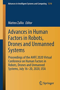 Advances in Human Factors in Robots, Drones and Unmanned Systems : Proceedings of the AHFE 2020 Virtual Conference on Human Factors in Robots, Drones and Unmanned Systems, July 16-20, 2020, USA