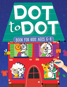 Dot To Dot Book For Kids Ages 6-8 : 101 Awesome Connect The Dots Books for Kids Age 3, 4, 5, 6, 7, 8 | Easy Fun Kids Dot To Dot Books Ages 4-6 3-8 3-5 6-8 (Boys & Girls Connect The Dots Activity Books) Dot To Dot Book For Kids Ages 6-8 : 101 Awesome Connect The Dots Books for Kids Age 3, 4, 5, 6, 7, 8 | Easy Fun Kids Dot To Dot Books Ages 4-6 3-8 3-5 6-8 (Boys & Girls Connect The Dots Activity Books)
