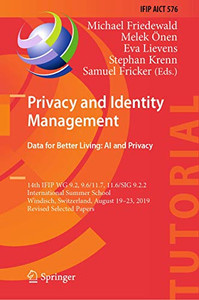Privacy and Identity Management. Data for Better Living: AI and Privacy : 14th IFIP WG 9.2, 9.6/11.7, 11.6/SIG 9.2.2 International Summer School, Windisch, Switzerland, August 19û23, 2019, Revised Selected Papers Privacy and Identity Management. Data for Better Living: AI and Privacy : 14th IFIP WG 9.2, 9.6/11.7, 11.6/SIG 9.2.2 International Summer School, Windisch, Switzerland, August 19û23, 2019, Revised Selected Papers
