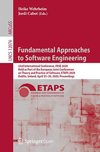 Fundamental Approaches to Software Engineering : 23rd International Conference, FASE 2020, Held as Part of the European Joint Conferences on Theory and Practice of Software, ETAPS 2020, Dublin, Ireland, April 25û30, 2020, Proceedings Fundamental Approaches to Software Engineering : 23rd International Conference, FASE 2020, Held as Part of the European Joint Conferences on Theory and Practice of Software, ETAPS 2020, Dublin, Ireland, April 25û30, 2020, Proceedings