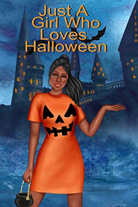 Just A Girl Who Loves Halloween : Fall Composition Book For Spooky & Creepy Haunted House Stories - Best Friend Autumn Journal Gift To Write In Holiday Pumpkin Spice & Maple Recipes, Bewitched Poems & Verses, Quotes About Ghosts & Castles,