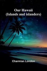 Our Hawaii: (Islands And Islanders)