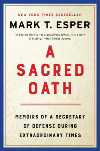 A Sacred Oath: Memoirs Of A Secretary Of Defense During Extraordinary Times