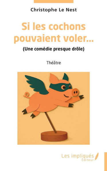 Si les cochons pouvaient voler...: (Une comédie presque drôle)