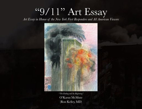 "9/11" Art Essay: Art Essay in Honor of the New York First Responders and All American Viewers