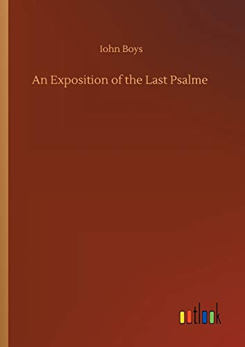 An Exposition of the Last Psalme
