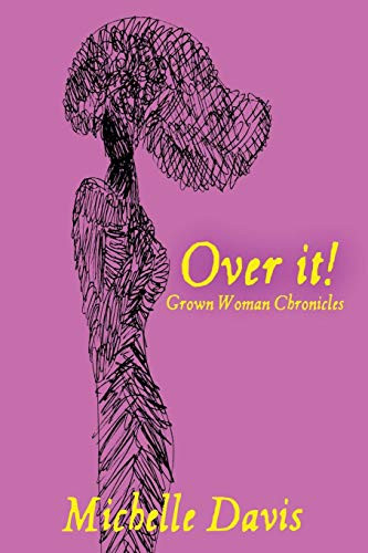 Over It! : Grown Woman Chronicles