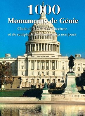 1000 Monuments de Génie: Chefs-d'oeuvre d'architecture et de sculpture de l'Antiquité à nos jours