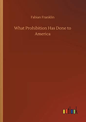 What Prohibition Has Done to America