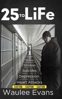 25 To Life: A Look At Corrections Department Through The Eyes Of An Officer Of 25 Years