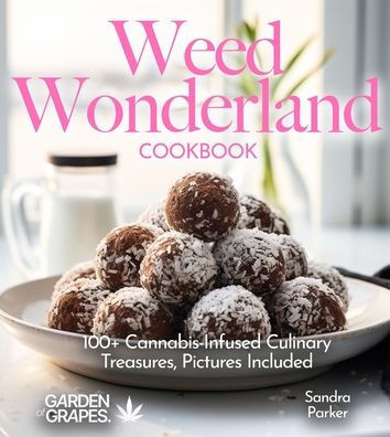 Weed Wonderland Cookbook: 100+ Cannabis-Infused Culinary Treasures, Pictures Included