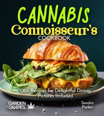 Cannabis Connoisseur's Cookbook: 100+ Recipes for Delightful Dining, Pictures Included
