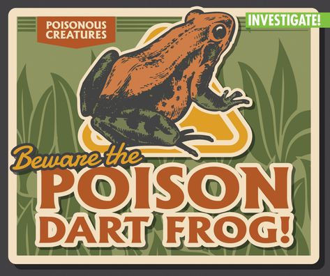 Beware the Poison Dart Frog!