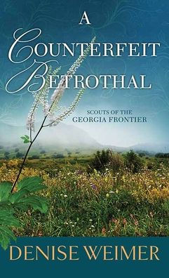 A Counterfeit Betrothal: Scouts of the Georgia Frontier Large Print