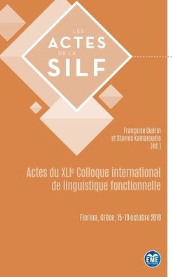 Actes du XLIe Colloque international de linguistique fonctionnelle: Florina, Grèce, 15-19 octobre 2019