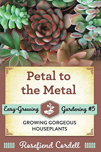 Petal to the Metal : Growing Gorgeous Houseplants