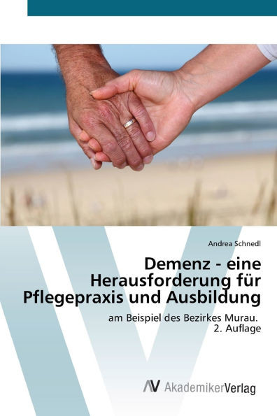 Demenz - eine Herausforderung für Pflegepraxis und Ausbildung