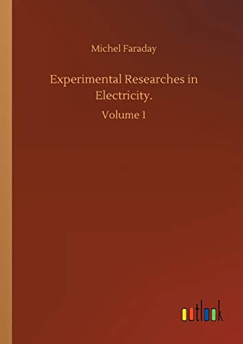 Experimental Researches in Electricity. : Volume 1