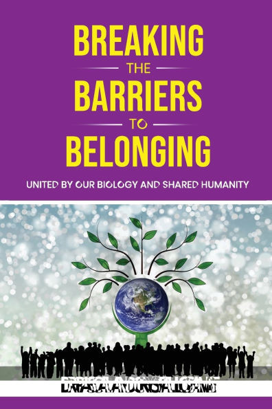 Breaking the Barriers to Belonging: United by Our Biology and Shared Humanity