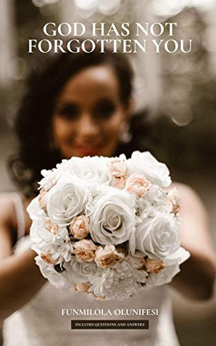 God Has Not Forgotten You : A Story of Love and Purpose