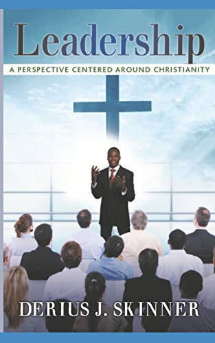 Leadership : A Perspective Centered Around Christianity