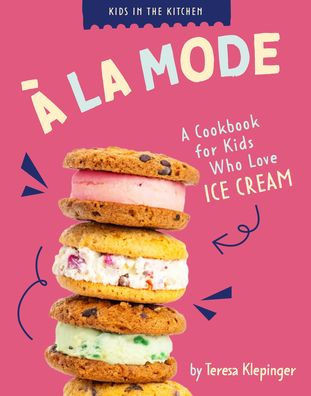 À La Mode: A Cookbook for Kids Who Love Ice Cream