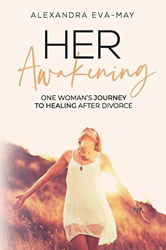 HER AWAKENING : One Woman's Journey to Healing After Divorce