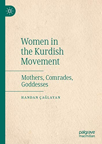 Women in the Kurdish Movement : Mothers, Comrades, Goddesses