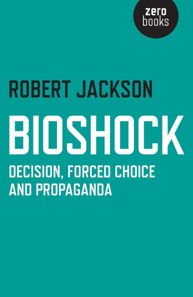 Bioshock: Decision, Forced Choice and Propaganda