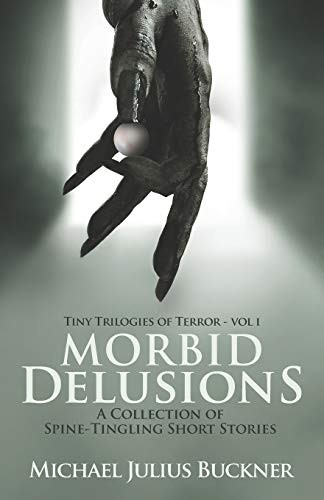 Morbid Delusions : A Collection of Spine-Tingling Short Stories