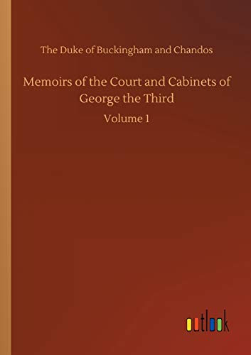 Memoirs of the Court and Cabinets of George the Third : Volume 1