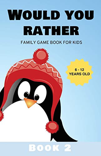 Would You Rather : Family Game Book for Kids 6-12 Years Old Book 2