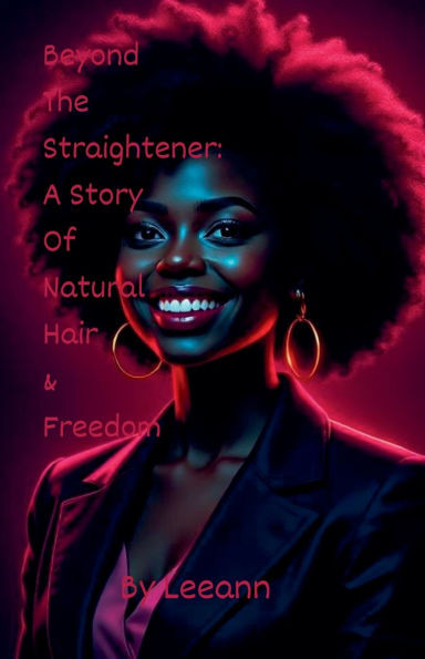 Beyond The Straightener: A Story of Natural Hair & Freedom