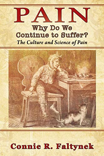 PAIN: Why Do We Continue to Suffer? : The Culture and Science of Pain