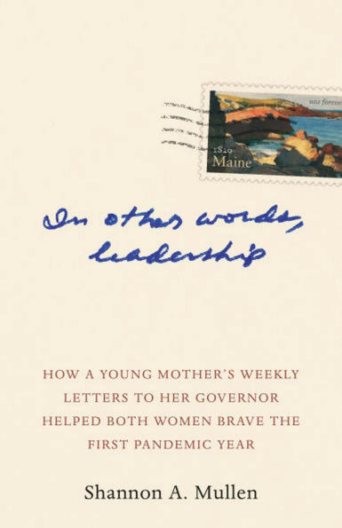 In Other Words, Leadership: How a Young Mother's Weekly Letters to Her Governor Helped Both Women Brave the First Pandemic Year