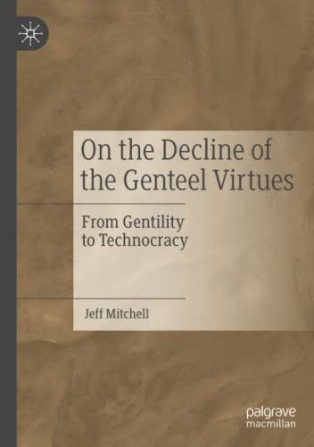 On the Decline of the Genteel Virtues : From Gentility to Technocracy