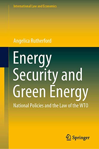 Energy Security and Green Energy : National Policies and the Law of the WTO