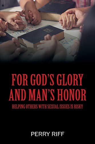 For God's Glory and Man's Honor : Helping Others with Sexual Issues is Risky