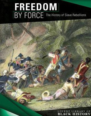 Freedom by Force: The History of Slave Rebellions