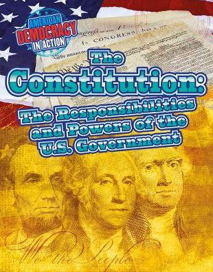 The Constitution: The Responsibilities and Powers of the U.S. Government