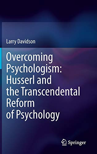 Overcoming Psychologism: Husserl and the Transcendental Reform of Psychology