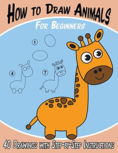 How to Draw Animals for Beginners : 40 Drawings with Step-by-Step Instructions