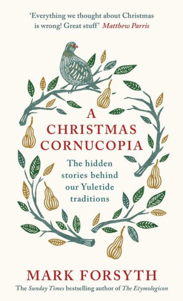 A Christmas Cornucopia: The Hidden Stories Behind Our Yuletide Traditions