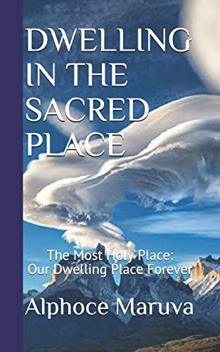 Dwelling in the Sacred Place : The Most Holy Place - Our Dwelling Place Forever