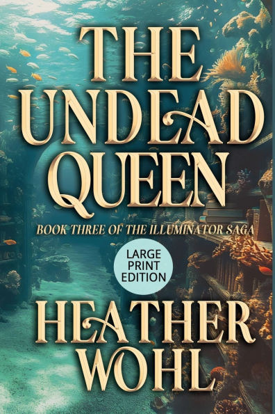 The Undead Queen: Book Three of the Illuminator Saga (LARGE PRINT EDITION) Large Print
