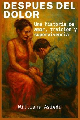 Después del dolor: Una historia de amor, traición y supervivencia